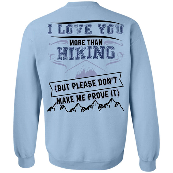 I Love Hiking T Shirt, I Love You More Than Hiking Sweatshirt