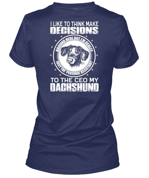 To The Ceo My Dachshund T Shirt, Make Decisions T Shirt