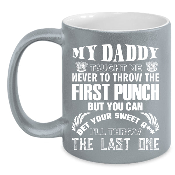 My Daddy Taught Me Coffee Mug, Cool Gift For Dad Coffee Cup