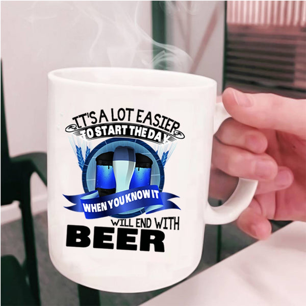 Beer Coffee Mug, It's A Lot Easier To Start The Day Cup