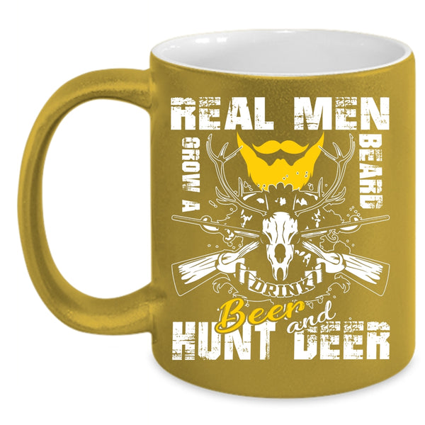 Real Men Grow A Beard Drink Beer Coffee Mug, Hunt Deer Coffee Cup