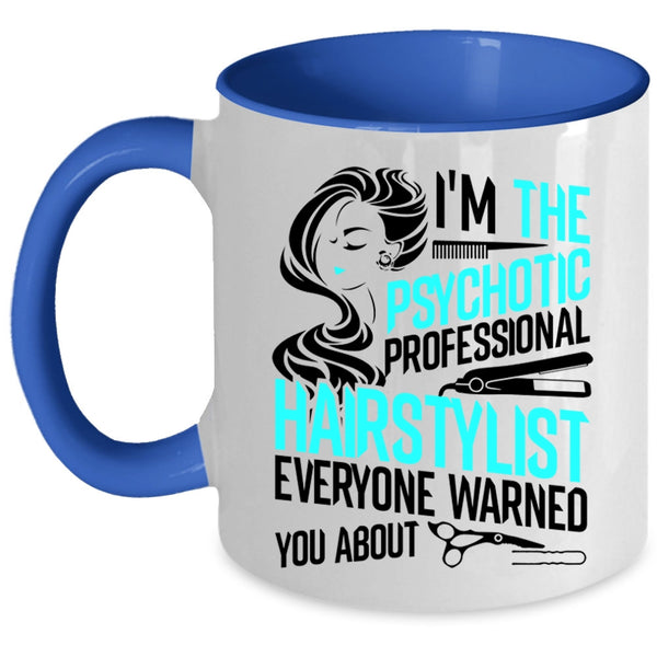 Funny Coffee Mug, I'm The Psychotic Professional Hairstylist Accent Mug