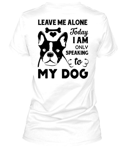 I Am Only Speaking To My Dog T Shirt, Favorite T Shirt