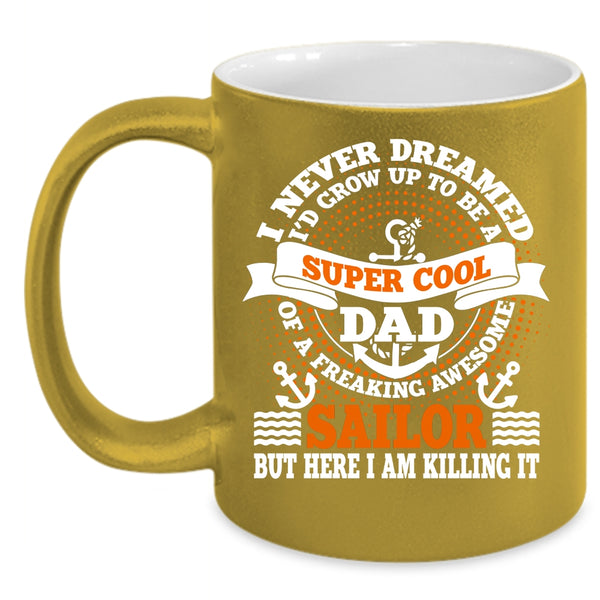 I'd Grow Up To Be A Dad Of A Sailor Coffee Mug, Awesome Sailor Coffee Cup