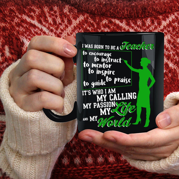 I Was Born To Be A Teacher Coffee Mug, My Life And My World Coffee Cup