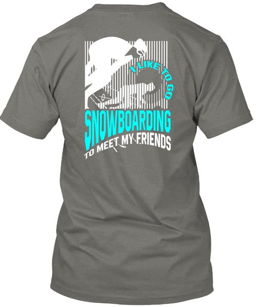 I Like To Go Snowboarding T Shirt, Being A Snowboarding T Shirt