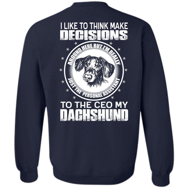 Make Decisions T Shirt, I Love Dachshund Sweatshirt