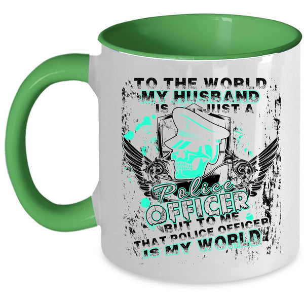 To Me That Police Officer Is My World Coffee Mug, My Husband Just A Police Officer Accent Mug