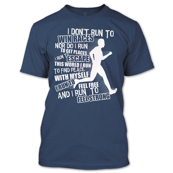 I Don't Run To Win Races T Shirt, I Run To Feel Strong T Shirt