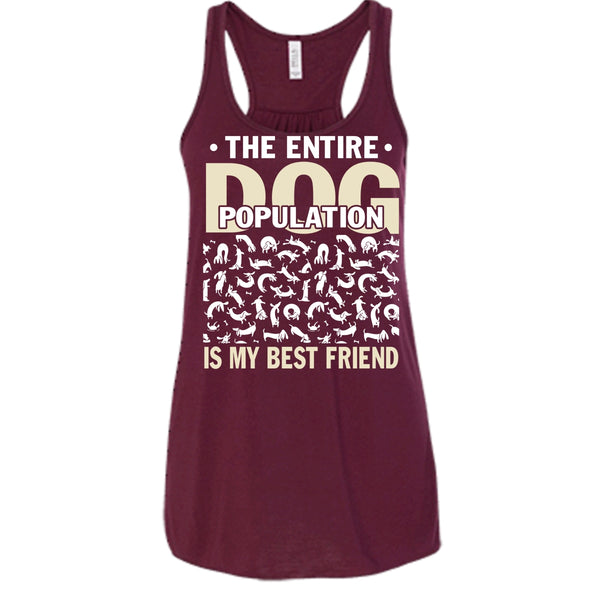 The entire Dog Population T Shirt, Dog Is My Best Friend Tank Top