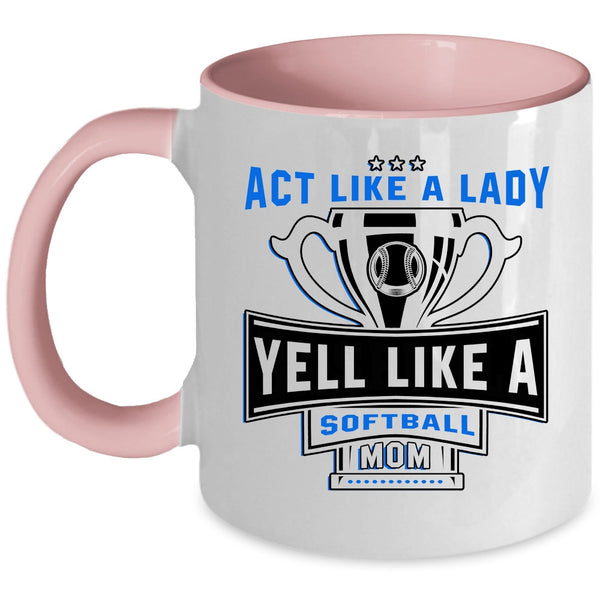Yell Like A Softball Mom Coffee Mug, Act Like A Lady Accent Mug