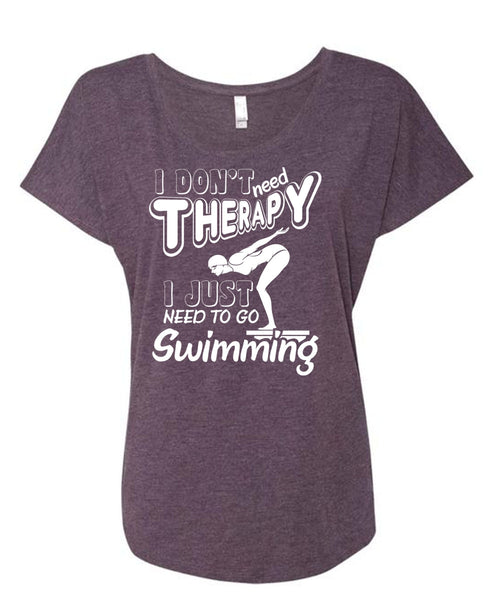 I Don't Need Therapy T Shirt, I Just Need To Go Swimming T Shirt, Cool Shirt (Ladies' Triblend Dolman Sleeve)