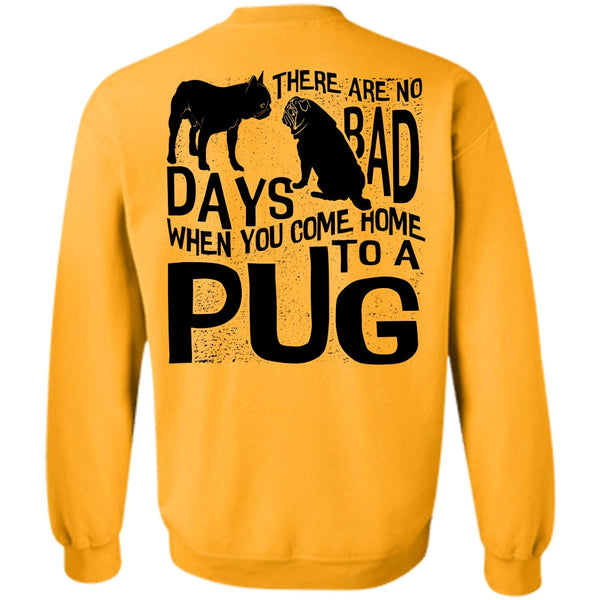 I Love Pug T Shirt, You Come Home To A Pug Sweatshirt