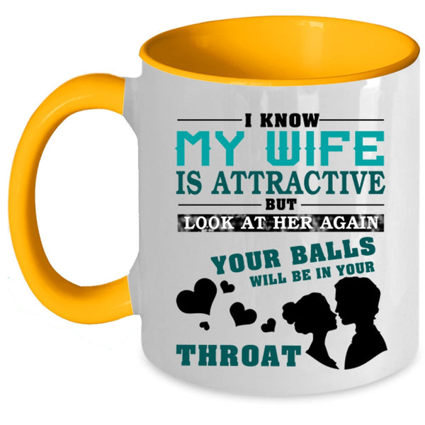 Don't Look At My Wife Coffee Mug, I Know My Wife Is Attractive Accent Mug