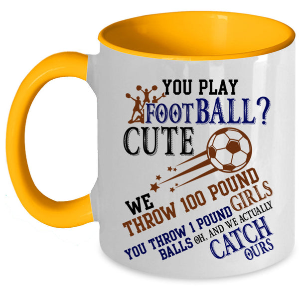 Cute Girls Coffee Mug, You Play Football Accent Mug