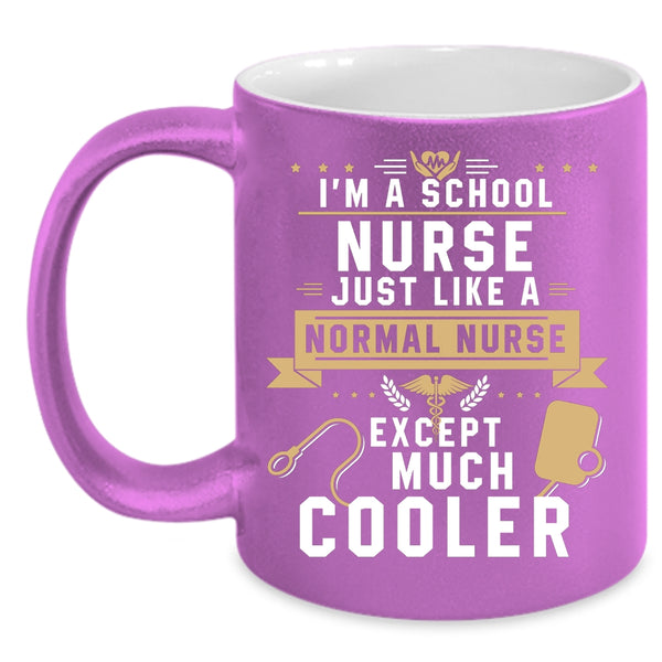 I'm A School Nurse Just Like A Normal Nurse Coffee Mug, Cool Nurses Coffee Cup