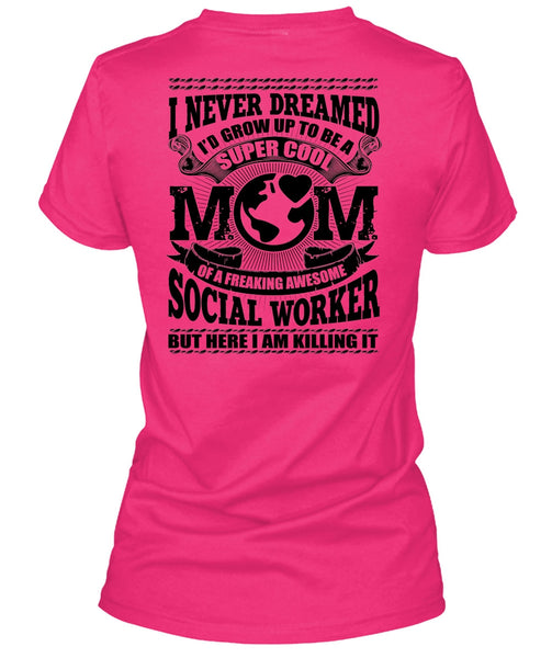 I'd Grow Up To Be A Cool Mom T Shirt, Social Worker T Shirt