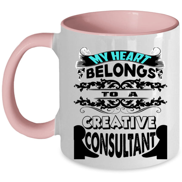 Cool Couple Coffee Mug, My Heart Belongs To A Creative Consultant Accent Mug