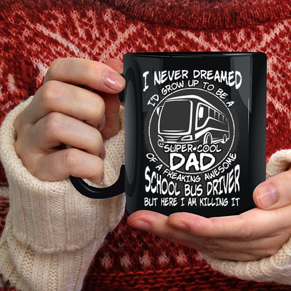 I'd Grow Up To Be A Dad Of A School Bus Driver Coffee Mug, Cool Dad Coffee Cup