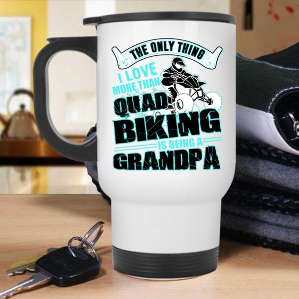 Being A Grandpa Travel Mug, I Love More Than Quad Biking Mug