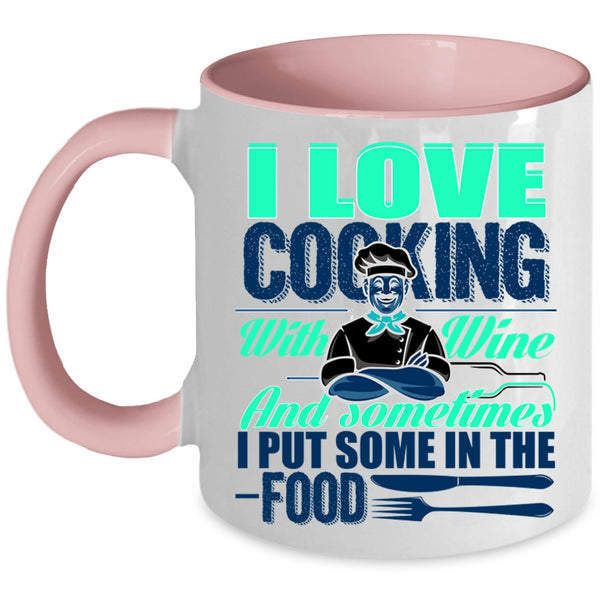 Sometimes I Put Some In the Food Coffee Mug, I Love Cooking With Wine Accent Mug