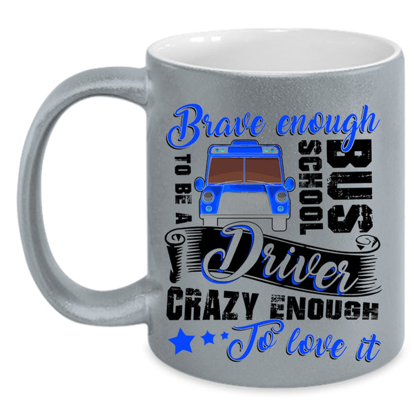 Crazy Enough To Love It Coffee Mug, To Be A School Bus Driver Accent Mug