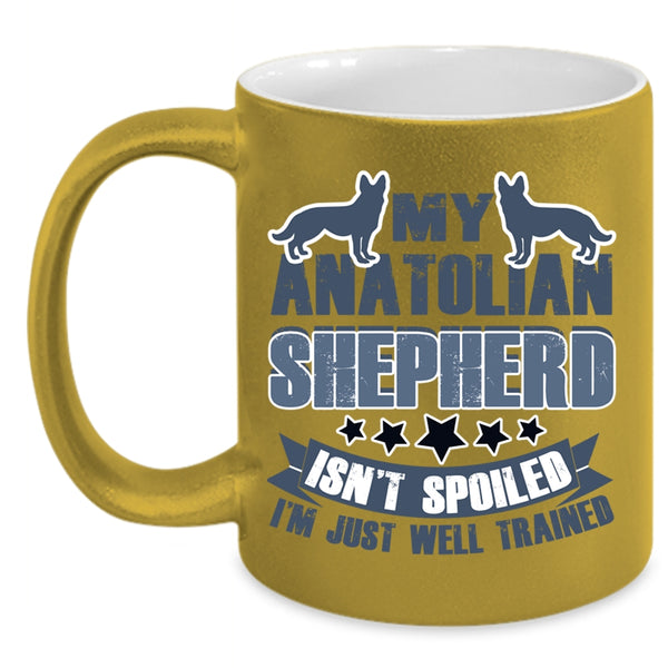 I'm Just Well Trained Coffee Mug, My Anatolian Shepherd Isn't Spoiled Accent Mug