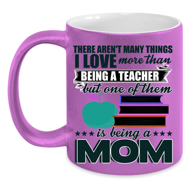 Being A Mom Coffee Mug, I Love More Than Being A Teacher Accent Mug