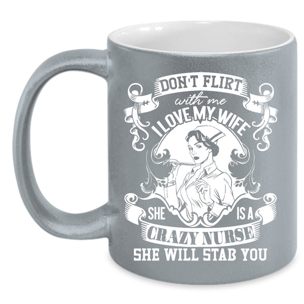I Love My Wife Coffee Mug, She Is A Crazy Nurse Coffee Cup