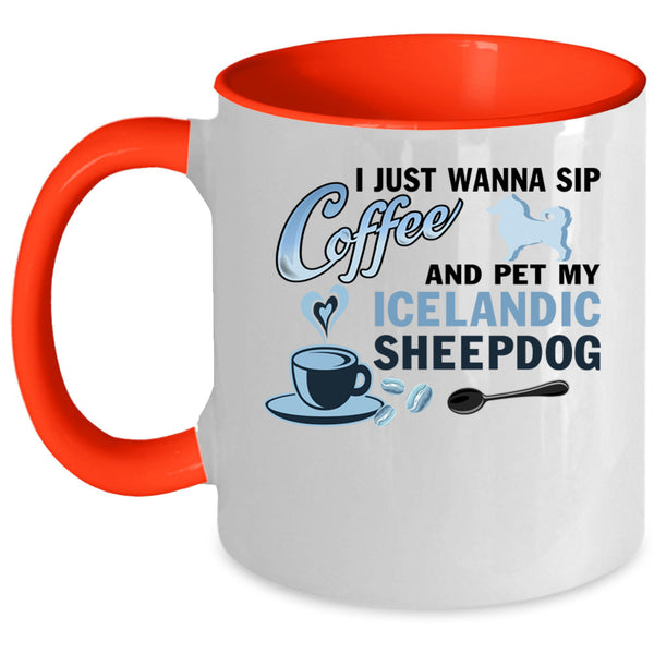 My Iceland Sheepdog Coffee Mug, I Just Wanna Sip Coffee And Pet Accent Mug