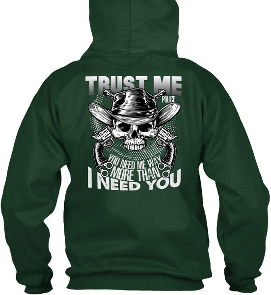 Trust Me Police T Shirt, I Need You T Shirt