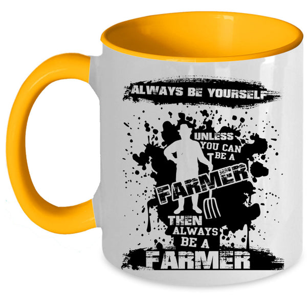 Always Be A Farmer Coffee Mug, You Can Be A Farmer Accent Mug