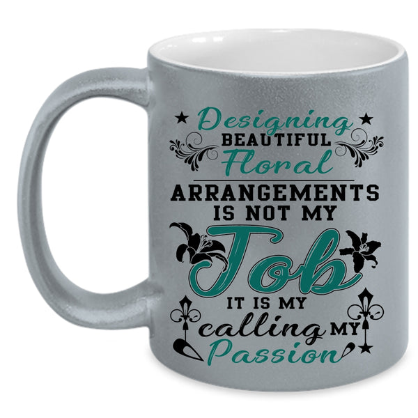 My Calling My Passion Coffee Mug, Designing Beautiful Floral Arrangements Accent Mug