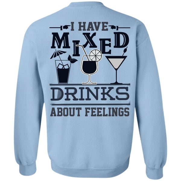 Being A Drinker T Shirt, I Have Mixed Drinks About Feelings Sweatshirt