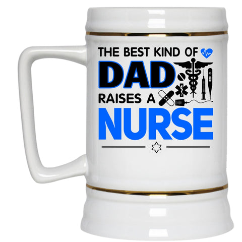 Cool Dad Beer Stein 22oz, The Best Kind Of Dad Raises A Nurse Beer Mug