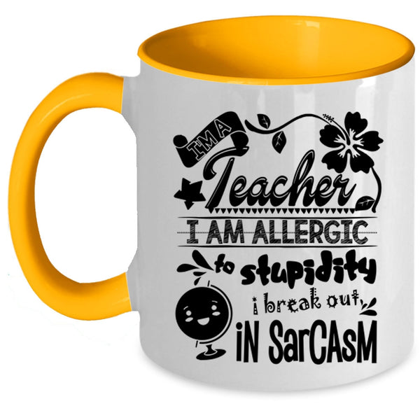 I Am Allergic To Stupidity Coffee Mug, I'm A Teacher Accent Mug