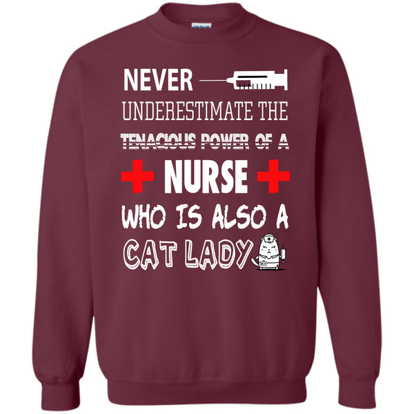 The Tenacious Power Of A Nurse T Shirt, Who Is Also A Cat Lady Sweatshirt