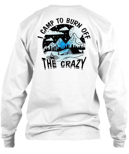 I Camp To Burn Off The Crazy T Shirt, I Love Camping T Shirt