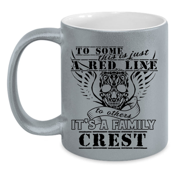 It's A Family Crest Coffee Mug, This Is Just A Red Line To Others Accent Mug
