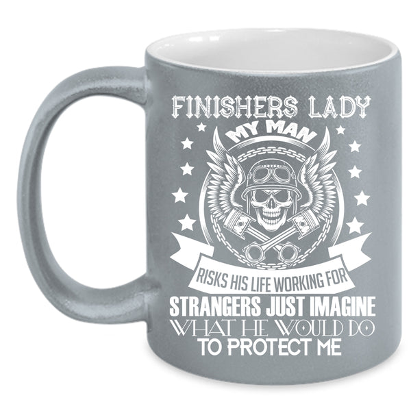 Finishers Lady Coffee Mug, My Man Would Do To Protect Me Coffee Cup