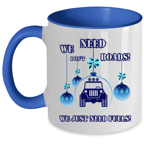 We Just Need Fuels Coffee Mug, We Don't Need Roads Accent Mug