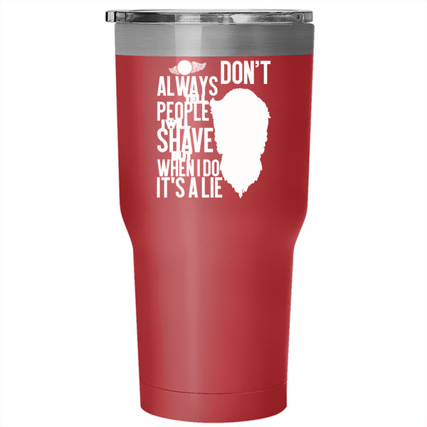 I Don't Always Tell People Tumbler 30 oz Stainless Steel, I Will Shave But When I Do It's A Lie Travel Mug