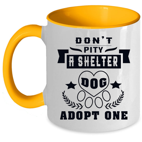 Funny Dogs Coffee Mug, Don't Pity A Shelter Dog Adopt One Accent Mug