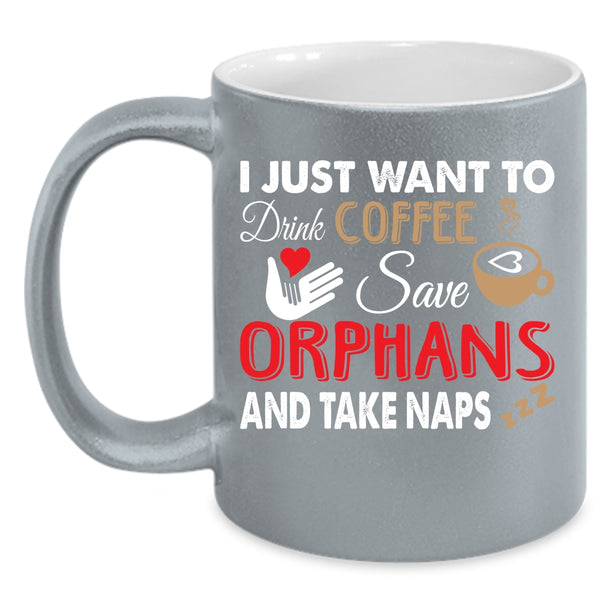 I Just Want To Drink Coffee Save Orphans Coffee Mug, Cute Coffee Cup