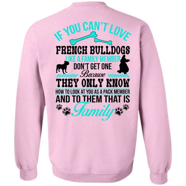 Loving T Shirt, You Can't Love French Bulldogs Sweatshirt