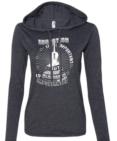 Education Is Important But Bluegrass Is Importanter T Shirt, Favorite T Shirt (Anvil Ladies Ringspun Hooded)