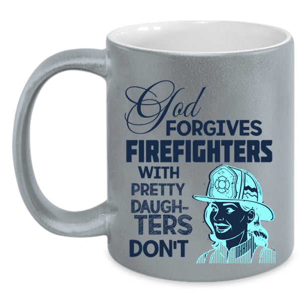 Pretty Daughters Coffee Mug, God Forgives Firefighters Accent Mug