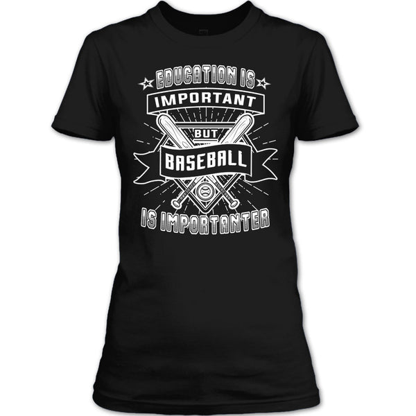 Education Is Important T Shirt, But Baseball Is Importanter T Shirt