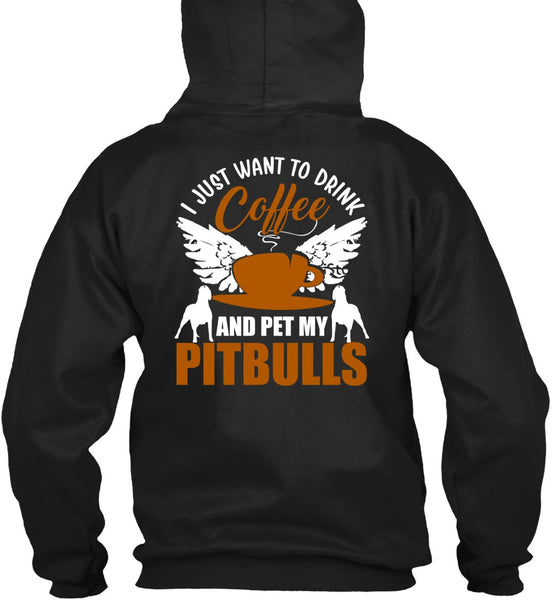 I Just Want To Drink Coffee T Shirt, Pet My Pit Bulls T Shirt