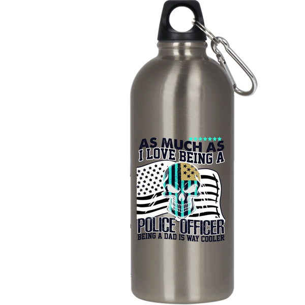 I Love Being A Police Officer 20 oz Stainless Steel Bottle,Being A Dad Is Way Cooler Outdoor Sports Water Bottle